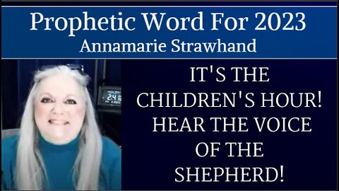 Prophetic Word For 2023 - It's The Children's Hour! Hear The Voice Of The Shepherd!