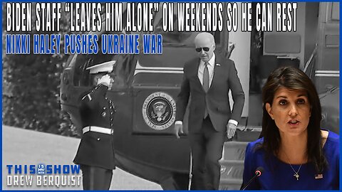 Biden Staff "Leaves Him Alone On Weekends" and Neocon Nikki Haley Pushes War in Ukraine | Ep 568