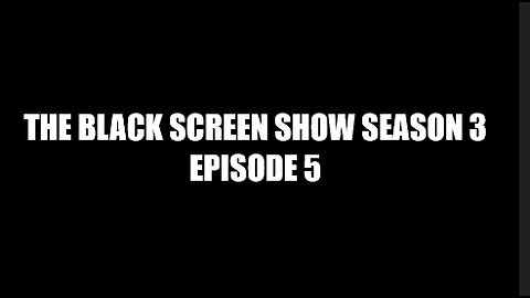 THE BLACK SCREEN SHOW SEASON 3 EPISODE 5