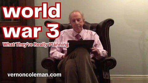 Dr. Vernon Coleman: WORLD WAR III - What They're Really Planning