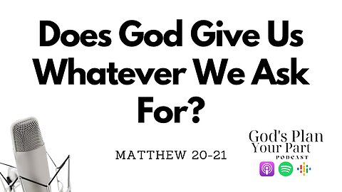 Matthew 20-21 | Do You Get Anything You Pray For If You Have Enough Faith?