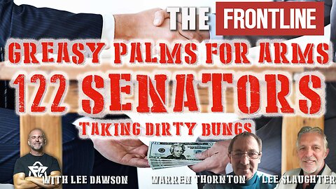 Greasy Palms For Arms, 122 Senators Taking Dirty Bungs