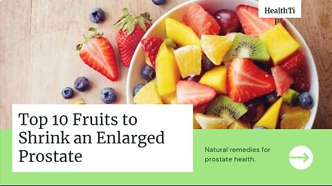 Top 10 Fruits to Shrink an Enlarged Prostate