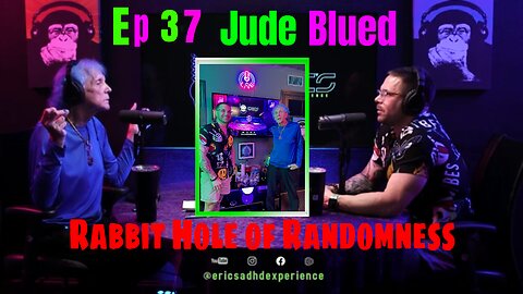 Jude Blued Rabbit Hole of Randomness | Ep 37 | Eric's ADHD Experience