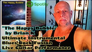 Live Performance "The Happy Bubble" by Brian K, Fine Instrumental Blues Rock Fusion Guitar, Brian Kloby Guitar