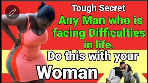 Any Man who is Facing Difficulties in life DO THIS with your Woman.