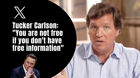 Tucker Carlson: "You are not free if you don't have free information"
