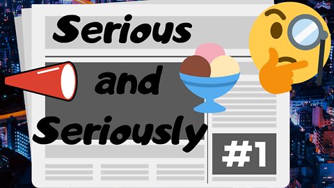 Serious and Seriously [#01]: a Single Scoop of Ally OR a Double Scoop of Enemy?