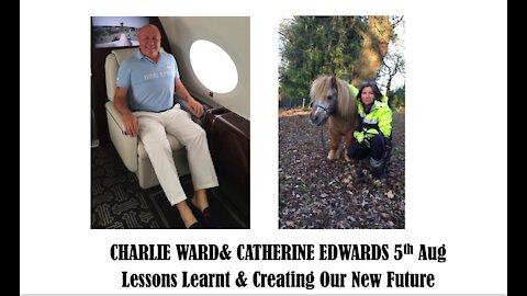 Charlie Ward & Catherine Edwards: 5th Aug Update Lessons Learnt & Creating our New Future