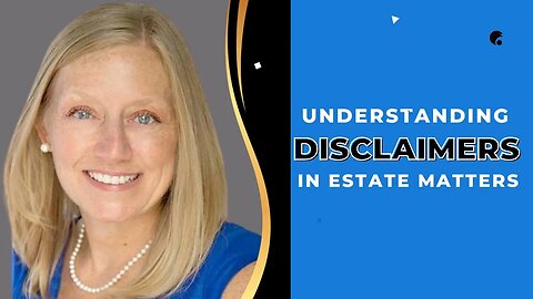 Understanding Disclaimers In Estate Matters | Florida Estate Planning & Probate Lawyer