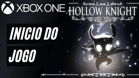 HOLLOW KNIGHT - INÍCIO DO JOGO (XBOX ONE)