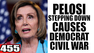 455. Pelosi STEPPING DOWN Causes Democrat Civil War