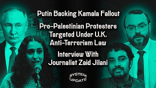 Putin Supporting Kamala Fallout and Reactions; Pro-Palestinian Protesters Targeted Under U.K. Anti-Terrorism Law; Interview With Journalist Zaid Jilani | SYSTEM UPDATE #328