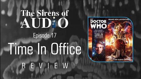 Doctor Who -Time in Office REVIEW // The Sirens of Audio Episode 17