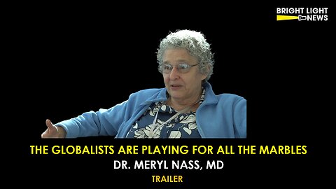 [TRAILER] The Globalists Are Playing For All The Marbles -Dr. Meryl Nass, MD