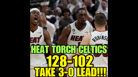NIMH Ep #520 Heat torch Celtics 128-103 Take 3-0 lead in ECF!!