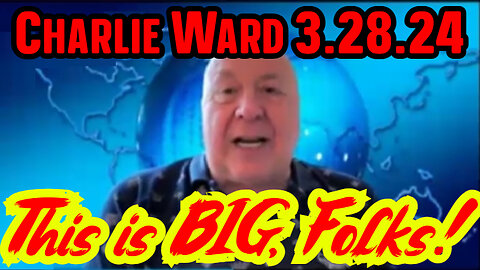 Charlie Ward SHOCKING INTEL 3.28.24 - This is BIG, Folks!