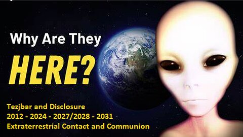 Why Are They Here? Tezjbar and Disclosure 2012 - 2025 - 2031 Extraterrestrial Contact and Communion