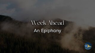 Week Ahead - "An Epiphany"