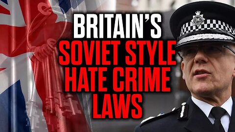 EXPOSED: Britain's Soviet Style Hate Crime Laws