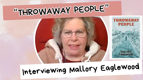 THROWAWAY PEOPLE - POWERFUL INTERVIEW with MALLORY EAGLEWOOD