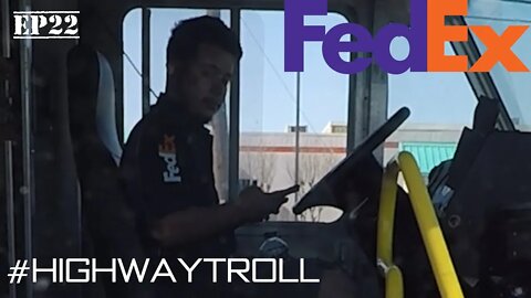 EP22 - FEDEX Driver called out! - HighwayTroll