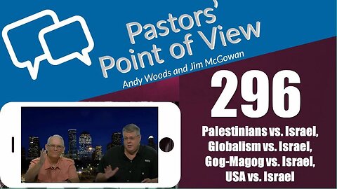 Pastors’ Point of View (PPOV) no. 296. Prophecy update. Drs. Andy Woods & Jim McGowan. 4-12-24.