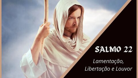 SALMO 22 - Lamentação - Libertação - Louvor a Deus - Vídeo 23