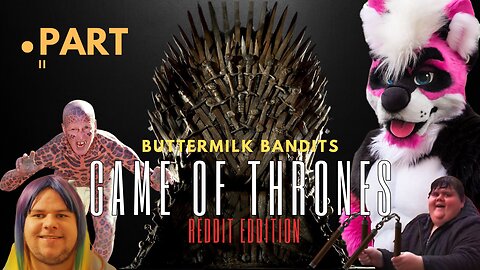 Game Of Internet Thrones Pt.2 - Buttermilk Bandits Episode 7