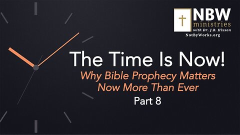 The Time Is Now! Part 8 (Setting the Stage Ecclesiastically)