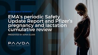 EMA Periodic Safety Update Report & Pfizer’s pregnancy & lactation review | Sonia Elijah