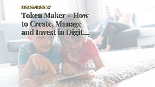 Token Maker – How to Create, Manage and Invest in Digital Tokens