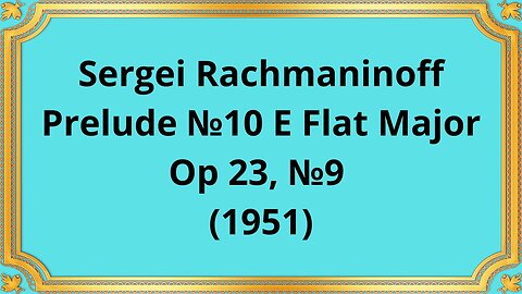 Sergei Rachmaninoff Prelude №10 E Flat Major, Op 23, №9 ((1951)