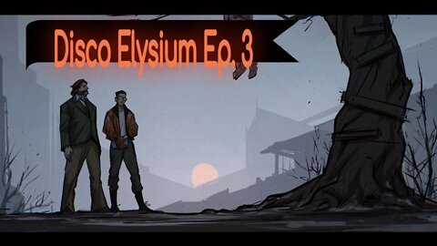 Let's Play - Disco Elysium (The Final Cut) Episode 3