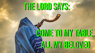 The Lord Says- I Have Laid a Great Feast for You - Come to MY Table, All My Beloved - Prophetic Word