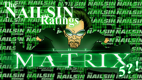 The Nailsin Ratings: The Matrix 5?!