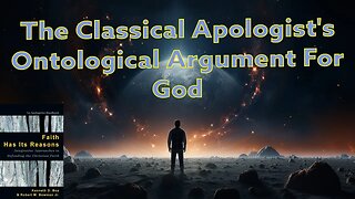 The Classical Apologist's Ontological Argument For God