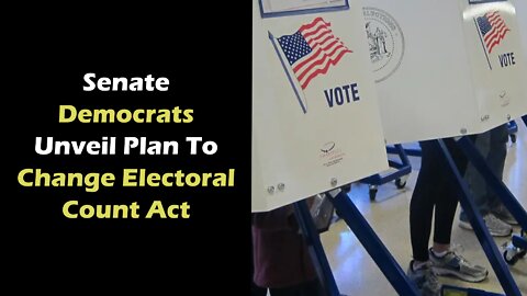 Senate Democrats Unveil Plan To Change Electoral Count Act
