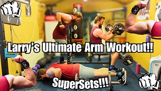 Larry's 20 Minute Ultimate Arm Workout!!! (Supersets)