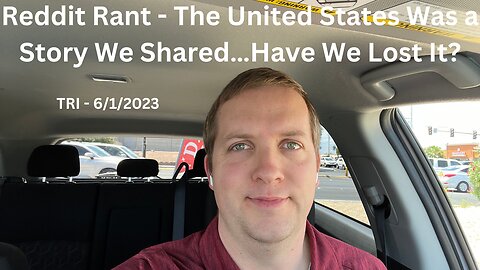 TRI - 6/1/2023 - Reddit Rant - The United States Was a Story We Shared…Have We Lost It?