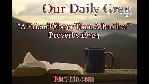 535 A Friend Closer Than A Brother (Proverbs 18:24) Our Daily Greg