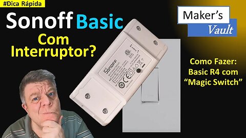 #Dica Rápida - Sonoff Basic com Interruptor: Magic Switch – Aprenda Como Fazer -Novidade do Basic R4