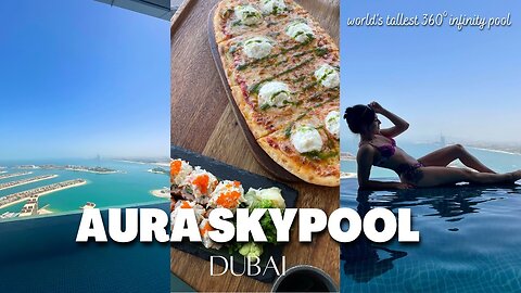 AURA SKYPOOL LOUNGE DUBAI | The Tallest 360 Degree Infinity Pool in the World!!