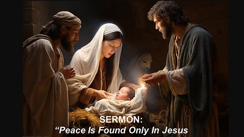 The Nativity of our LORD Sermon: "Peace Is Found Only In Jesus"