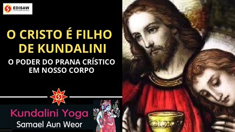 O CRISTO É FILHO DE KUNDALINI - O PODER DO PRANA CRÍSTICO EM NOSSO CORPO