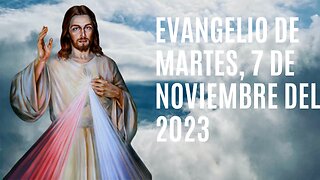 Evangelio de hoy Martes, 7 de Noviembre del 2023.