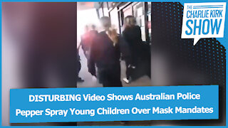 DISTURBING Video Shows Australian Police Pepper Spray Young Children Over Mask Mandates