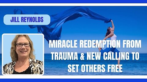 Miracle Redemption from #trauma & new calling to set others free: Jill Reynolds