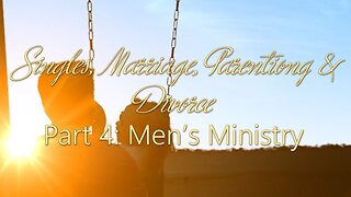 Singles Marriage & Divorce: Part 4 Men's Ministry