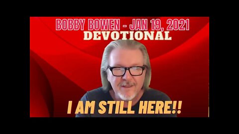 Bobby Bowen "Devotional - I Am Still Here - 1-19-21"